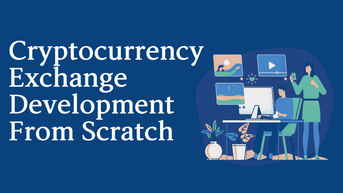Why Cryptocurrency exchange development from scratch is better than other methods? | by Emma Baker | DataDrivenInvestor