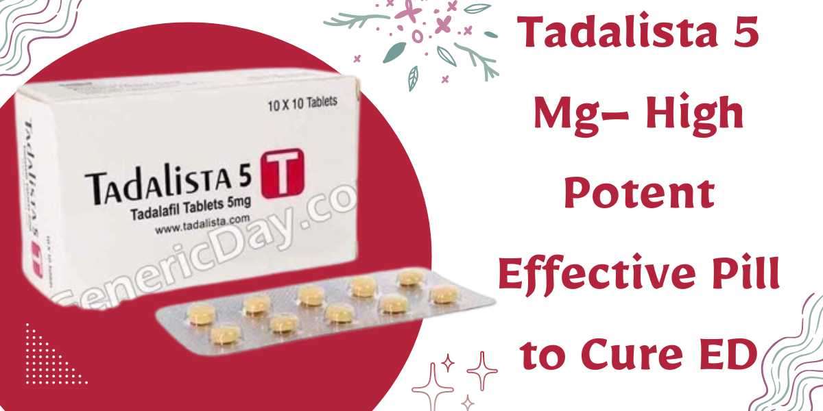 Tadalista 5 Mg– High Potent Effective Pill to Cure Erectile Dysfunction