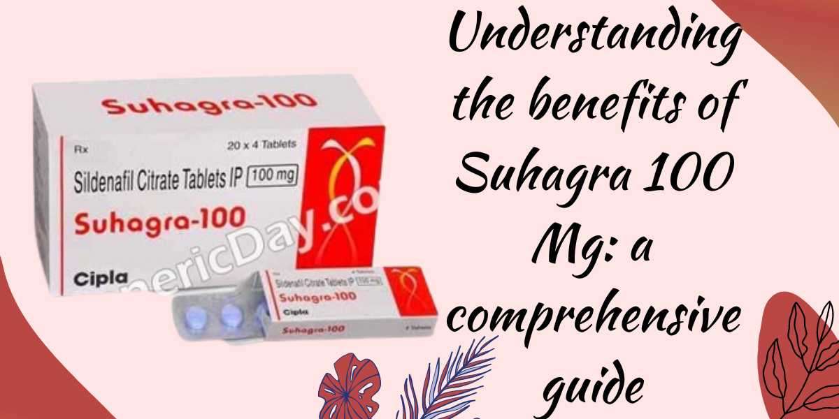 Understanding the benefits of Suhagra 100 Mg: a comprehensive guide