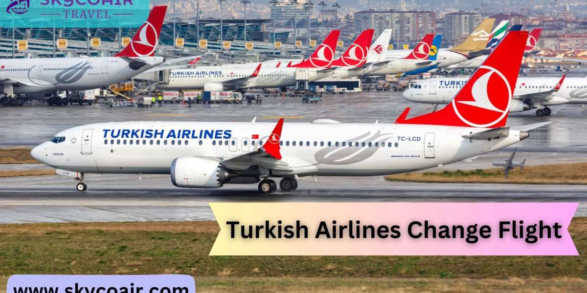 Turkish Airlines Customer Service Change Flight?